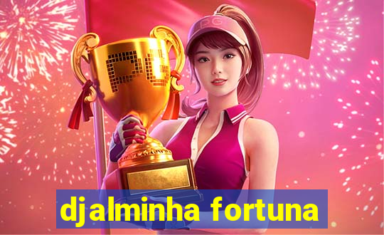 djalminha fortuna